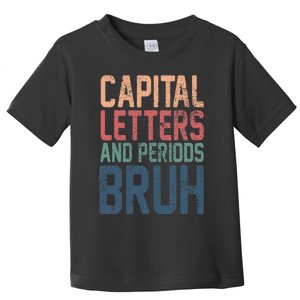 Capital Letters And Periods Bruh funny teacher Toddler T-Shirt