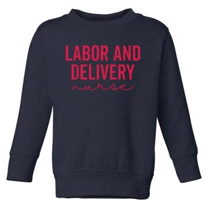 Cute Labor And Delivery Nurse Appreciation Nursing LD Nurse Toddler Sweatshirt