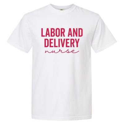 Cute Labor And Delivery Nurse Appreciation Nursing LD Nurse Garment-Dyed Heavyweight T-Shirt