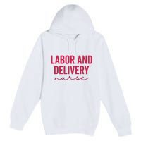 Cute Labor And Delivery Nurse Appreciation Nursing LD Nurse Premium Pullover Hoodie