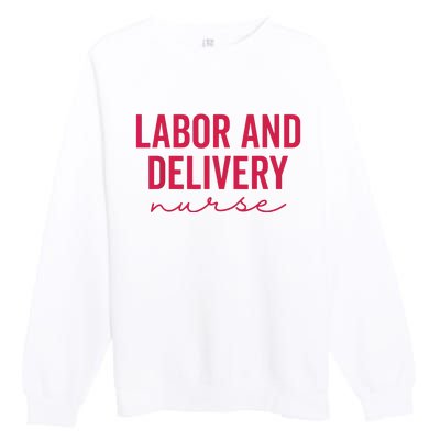 Cute Labor And Delivery Nurse Appreciation Nursing LD Nurse Premium Crewneck Sweatshirt