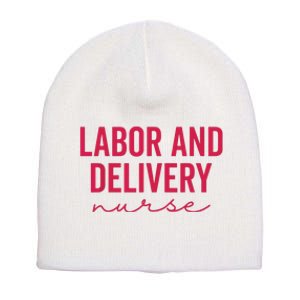 Cute Labor And Delivery Nurse Appreciation Nursing LD Nurse Short Acrylic Beanie