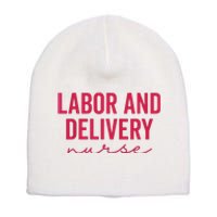 Cute Labor And Delivery Nurse Appreciation Nursing LD Nurse Short Acrylic Beanie