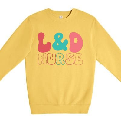 Cute Labor And Delivery Nurse LD Nurse Appreciation Gift Premium Crewneck Sweatshirt