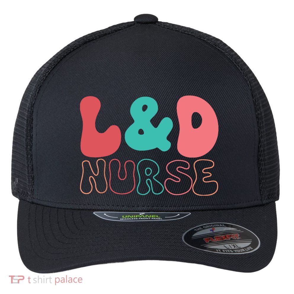 Cute Labor And Delivery Nurse LD Nurse Appreciation Gift Flexfit Unipanel Trucker Cap