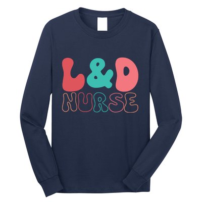 Cute Labor And Delivery Nurse LD Nurse Appreciation Gift Long Sleeve Shirt