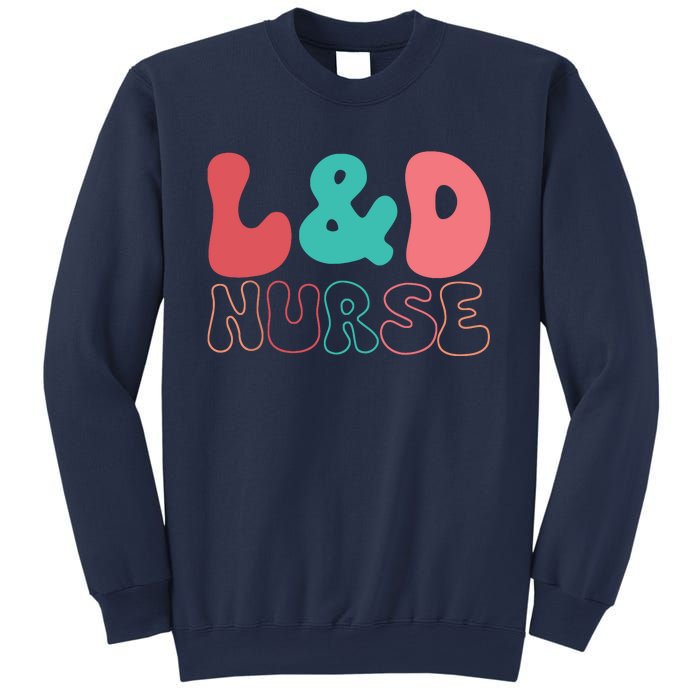 Cute Labor And Delivery Nurse LD Nurse Appreciation Gift Sweatshirt