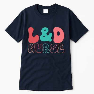 Cute Labor And Delivery Nurse LD Nurse Appreciation Gift Tall T-Shirt