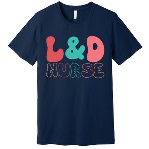 Cute Labor And Delivery Nurse LD Nurse Appreciation Gift Premium T-Shirt