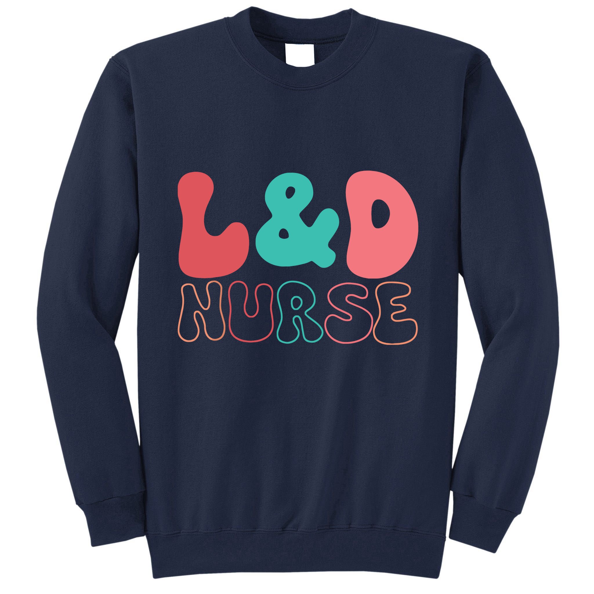 Cute Labor And Delivery Nurse LD Nurse Appreciation Gift Tall Sweatshirt