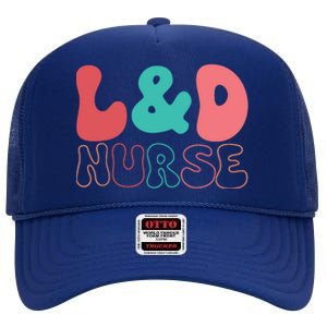 Cute Labor And Delivery Nurse LD Nurse Appreciation Gift High Crown Mesh Back Trucker Hat