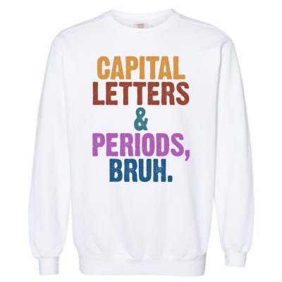 Capital Letters And Periods Bruh Funny School Garment-Dyed Sweatshirt