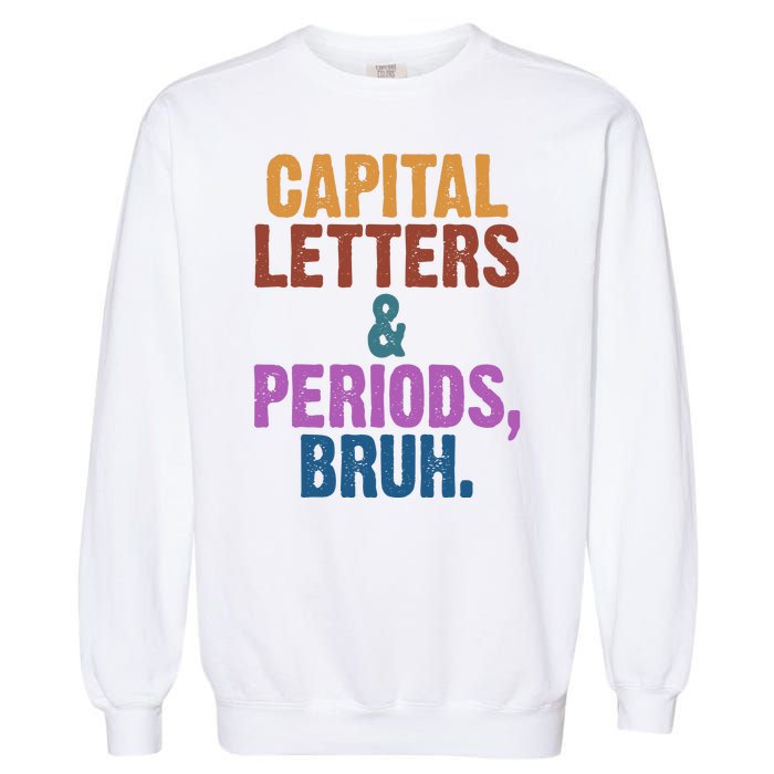 Capital Letters And Periods Bruh Funny School Garment-Dyed Sweatshirt