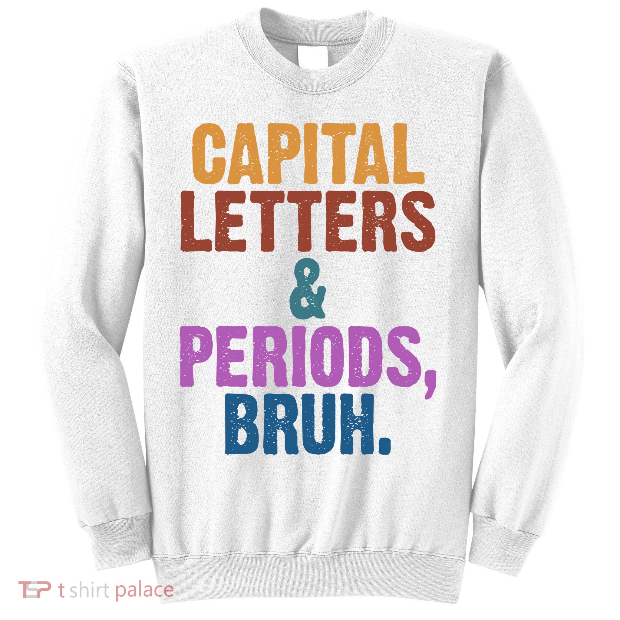 Capital Letters And Periods Bruh Funny School Sweatshirt