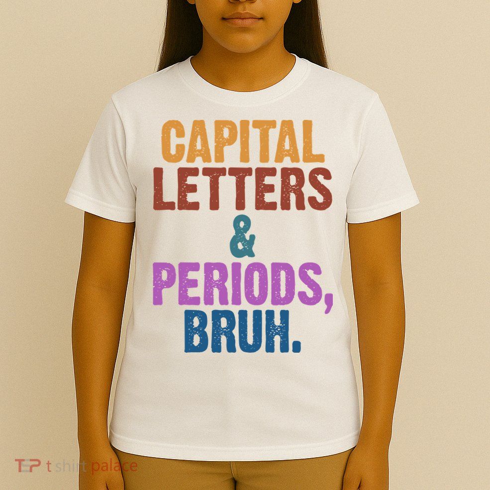 Capital Letters And Periods Bruh Funny School T-Shirt