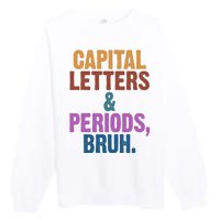 Capital Letters And Periods Bruh Funny School Premium Crewneck Sweatshirt