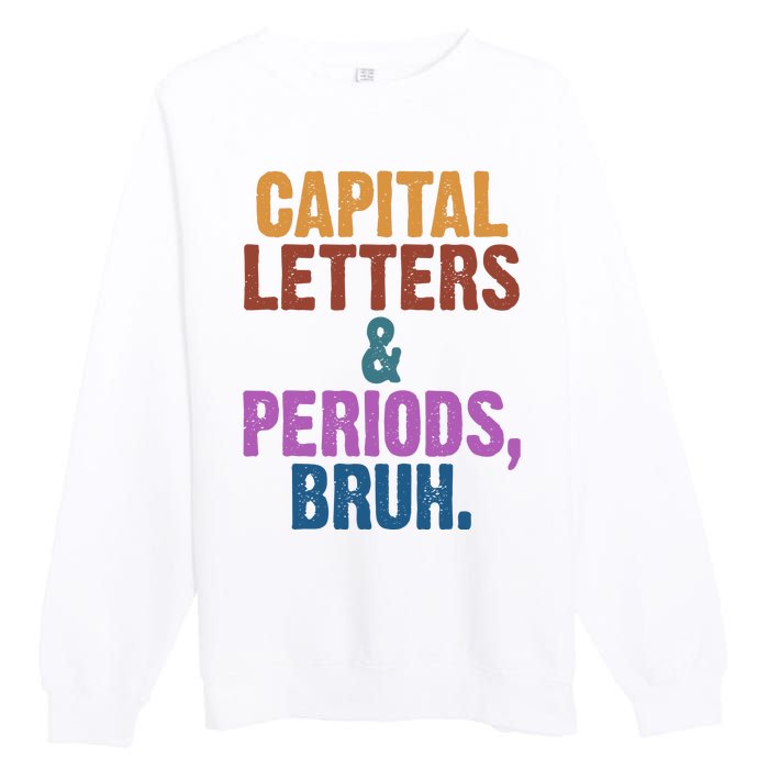 Capital Letters And Periods Bruh Funny School Premium Crewneck Sweatshirt