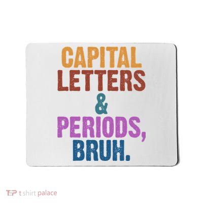 Capital Letters And Periods Bruh Funny School Mousepad