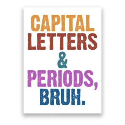 Capital Letters And Periods Bruh Funny School Poster