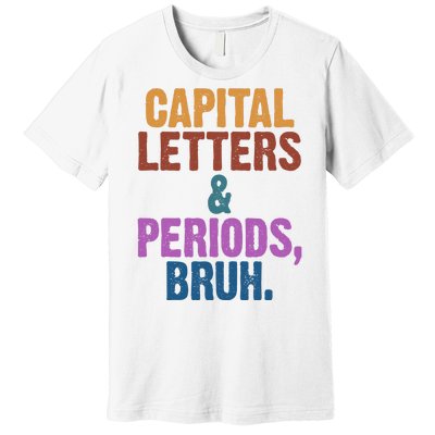 Capital Letters And Periods Bruh Funny School Premium T-Shirt