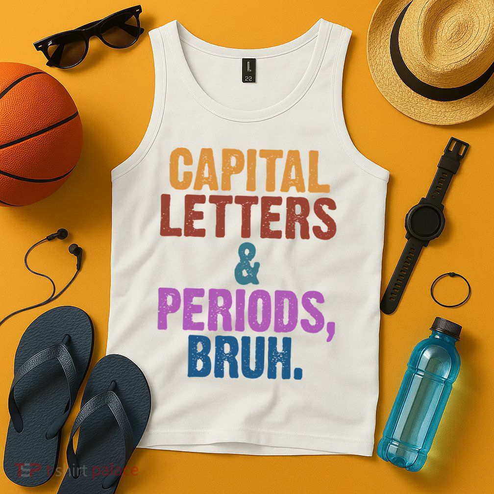 Capital Letters And Periods Bruh Funny School Tank Top