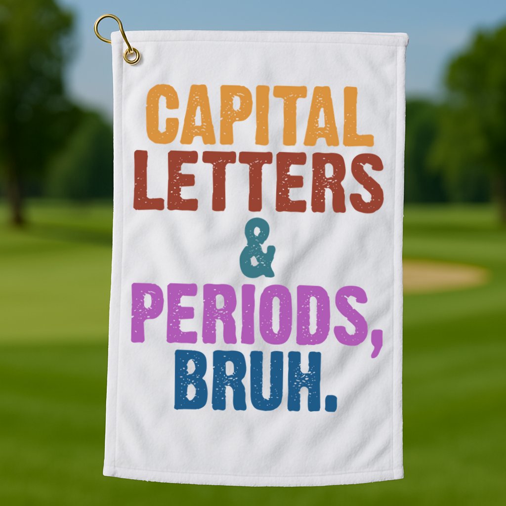 Capital Letters And Periods Bruh Funny School Golf Towel