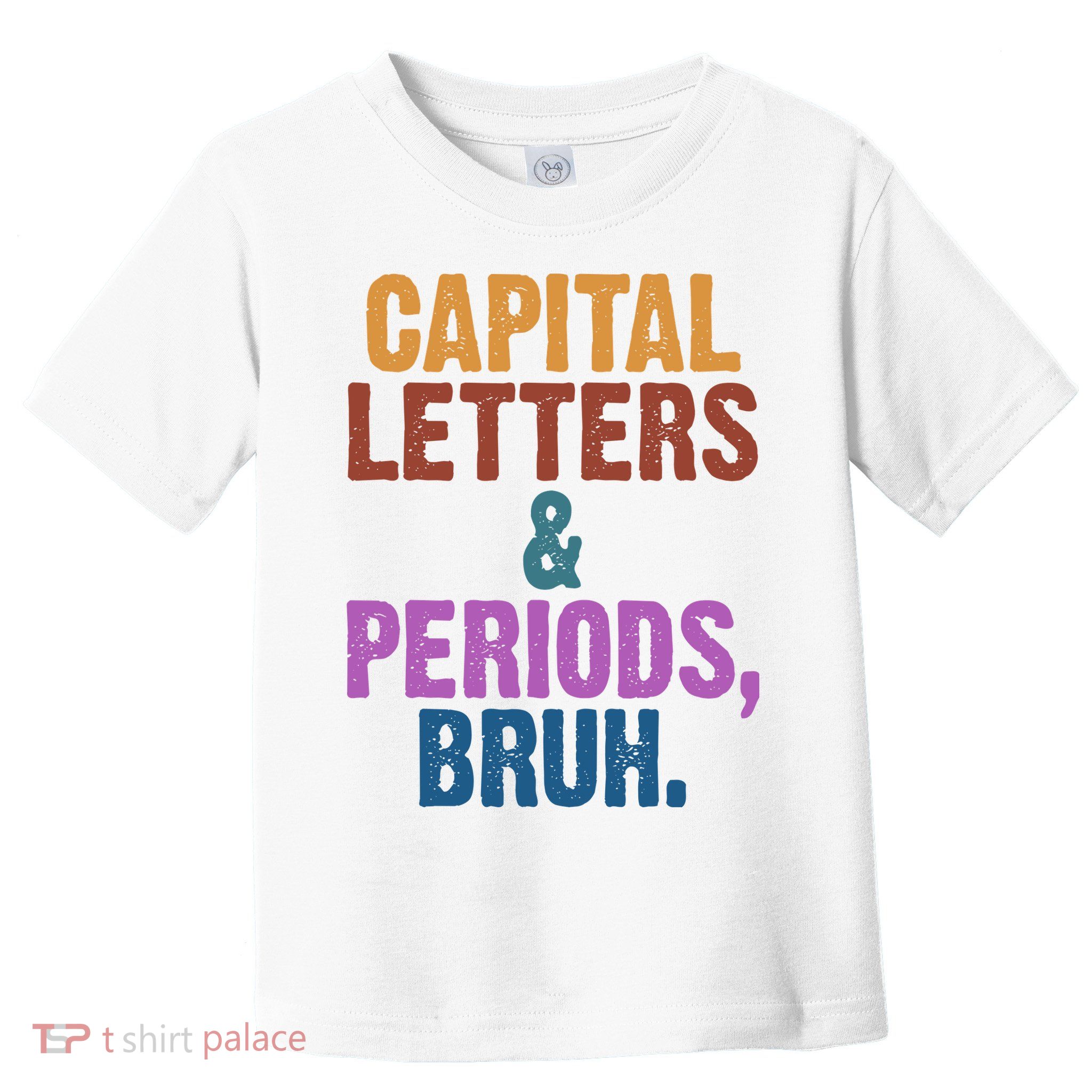 Capital Letters And Periods Bruh Funny School Toddler T-Shirt