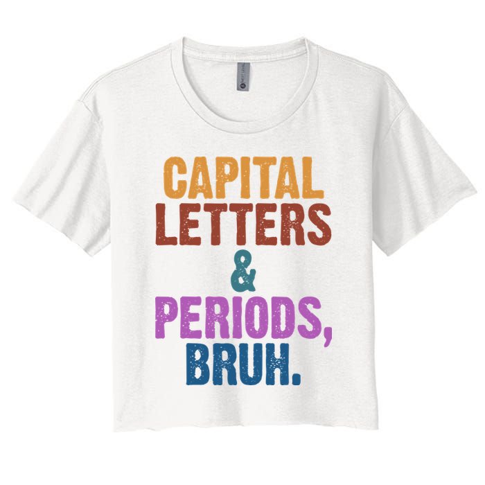 Capital Letters And Periods Bruh Funny School Women's Crop Top Tee