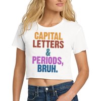 Capital Letters And Periods Bruh Funny School Women's Crop Top Tee