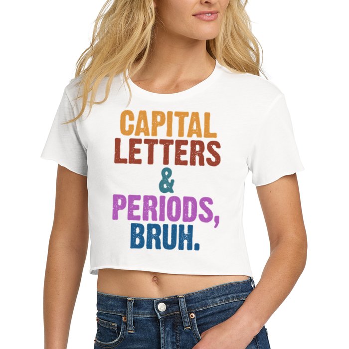 Capital Letters And Periods Bruh Funny School Women's Crop Top Tee