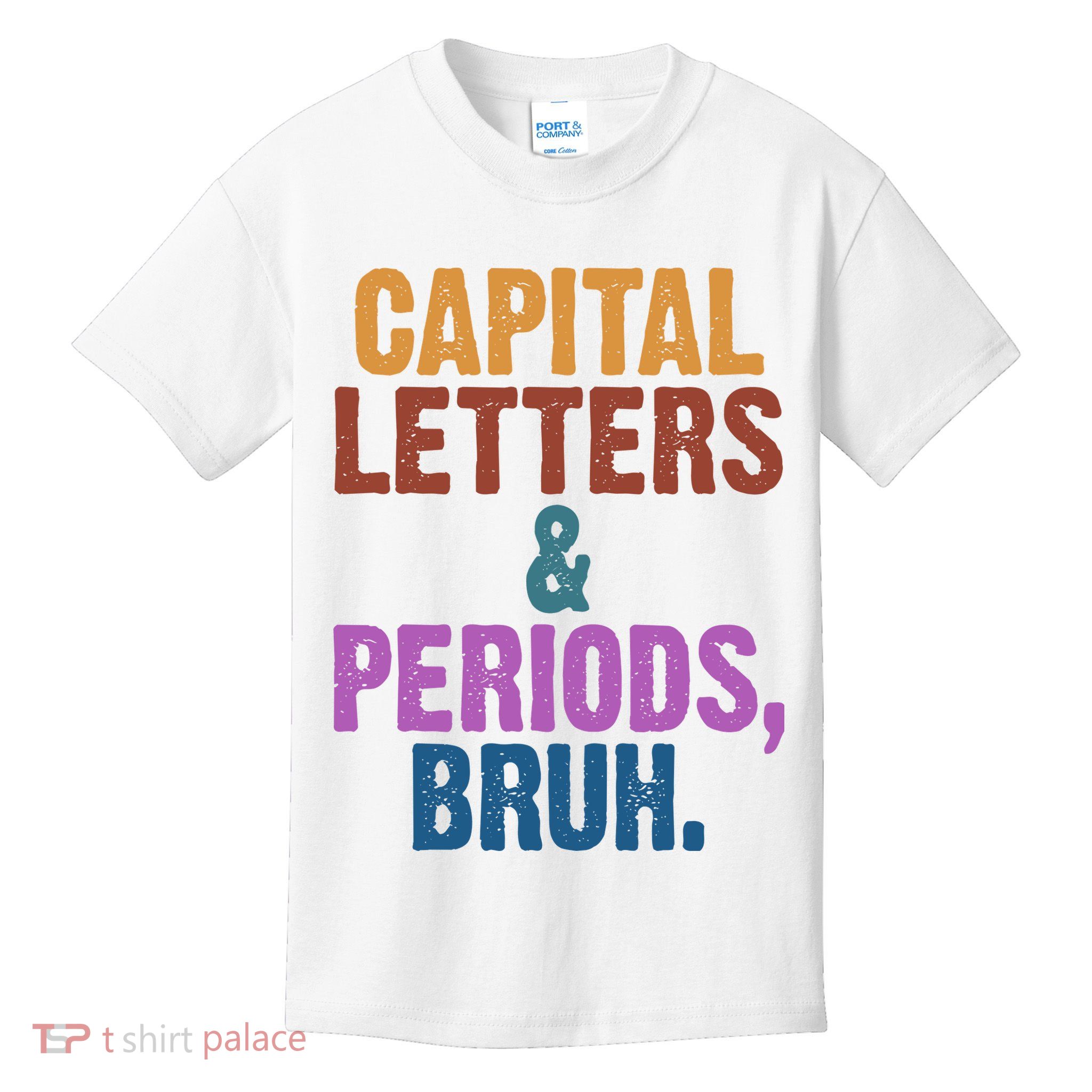 Capital Letters And Periods Bruh Funny School Kids T-Shirt