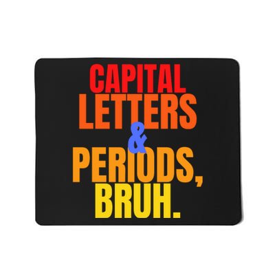 Capital Letters And Periods Bruh Mousepad