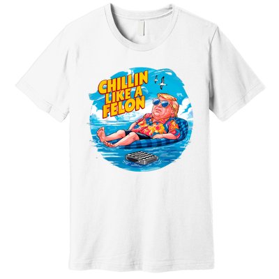 Chillin Like A Felon Donald Trump Summer Vacation Hawaii Beach Funny Premium T-Shirt