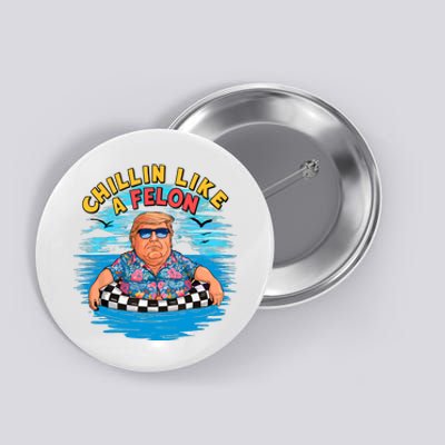 Chillin Like A Felon Donald Trump Summer Vacation Hawaii Beach Funny Button