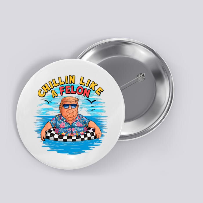 Chillin Like A Felon Donald Trump Summer Vacation Hawaii Beach Funny Button