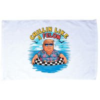 Chillin Like A Felon Donald Trump Summer Vacation Hawaii Beach Funny Microfiber Hand Towel