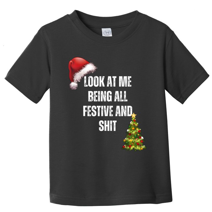 Christmas Look At Me Being All Festive And Shit Toddler T-Shirt