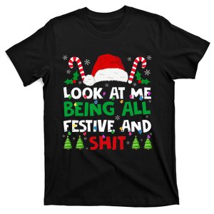 Christmas Look At Me Being All Festive And Shits Humorous  T-Shirt