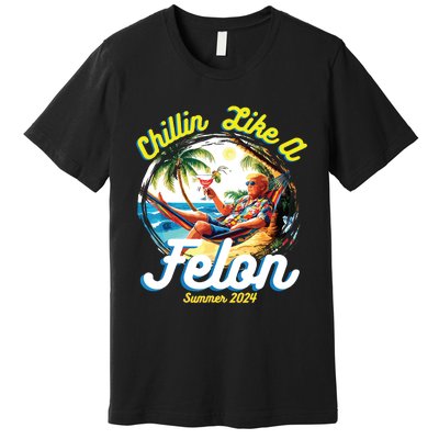 Chillin Like A Felon Summer 2024 Premium T-Shirt