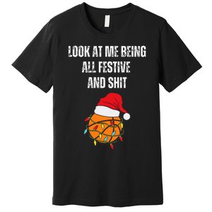 Christmas Look At Me Being All Festive And Shit Basketball  Premium T-Shirt