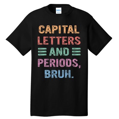 Capital Letters And Periods Bruh Bruh Teacher Tall T-Shirt