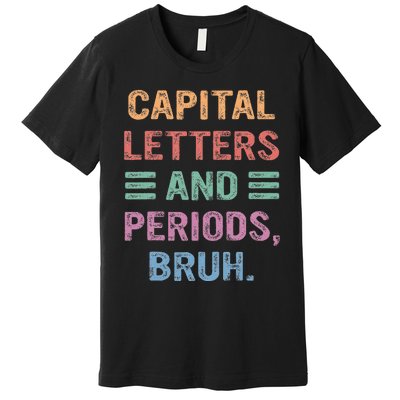 Capital Letters And Periods Bruh Bruh Teacher Premium T-Shirt