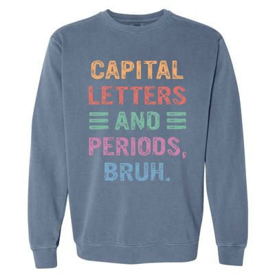 Capital Letters And Periods Bruh Bruh Teacher Garment-Dyed Sweatshirt