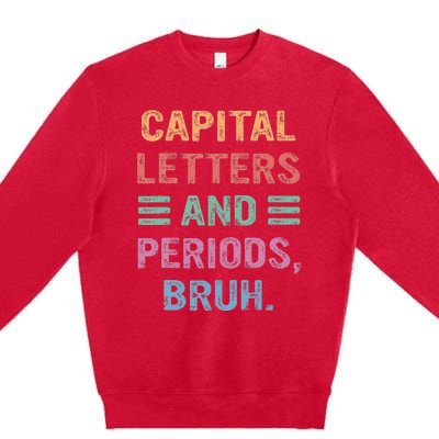 Capital Letters And Periods Bruh Bruh Teacher Premium Crewneck Sweatshirt