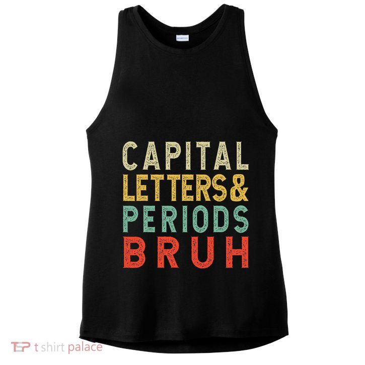 Capital Letters And Periods Bruh ELA Teacher Funny Grammar Ladies PosiCharge Tri-Blend Wicking Tank