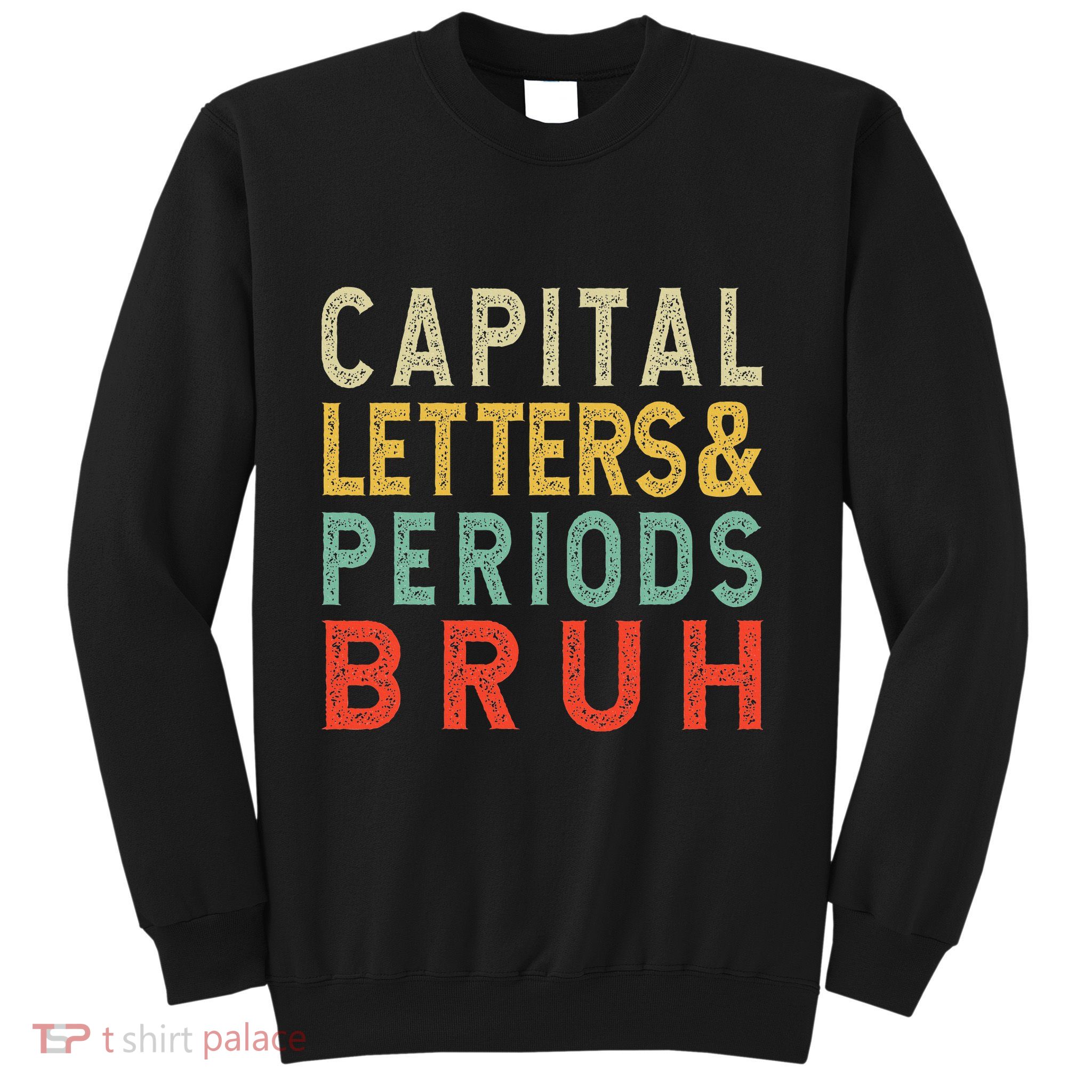 Capital Letters And Periods Bruh ELA Teacher Funny Grammar Sweatshirt
