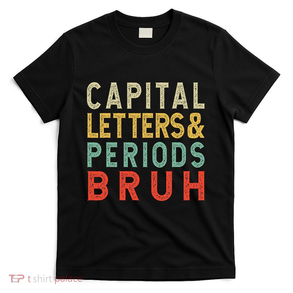 Capital Letters And Periods Bruh ELA Teacher Funny Grammar T-Shirt