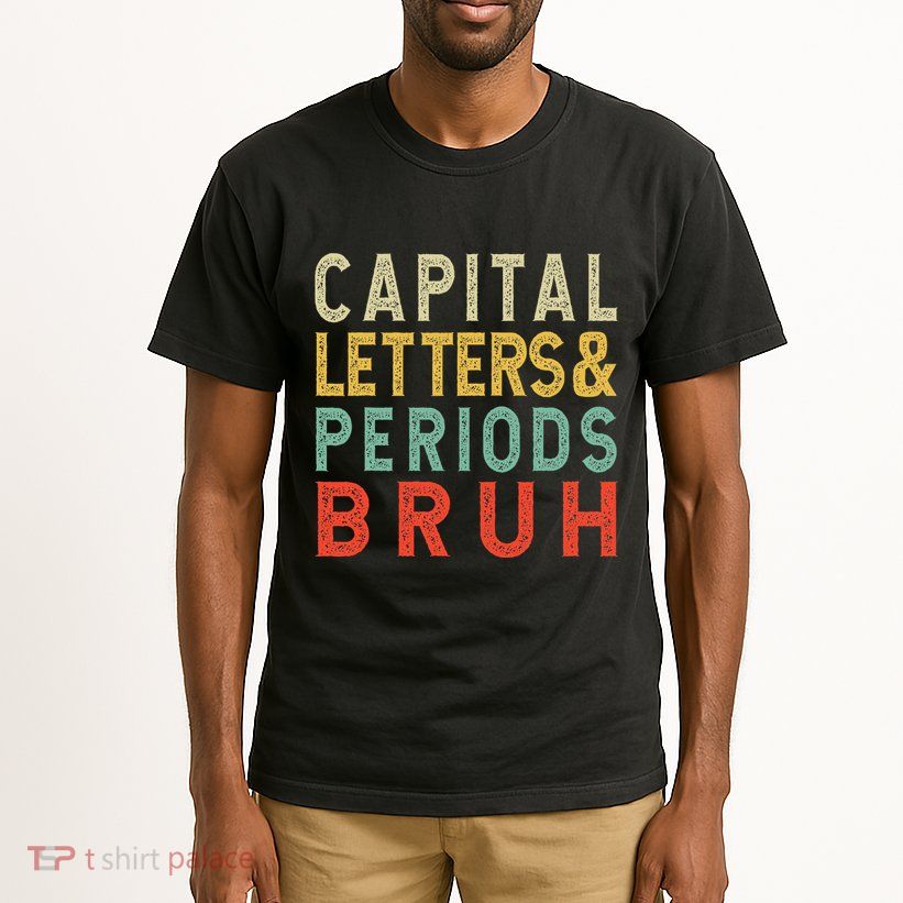 Capital Letters And Periods Bruh ELA Teacher Funny Grammar Tall T-Shirt