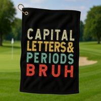 Capital Letters And Periods Bruh ELA Teacher Funny Grammar Golf Towel