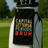 Capital Letters And Periods Bruh ELA Teacher Funny Grammar Golf Towel
